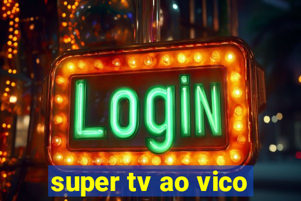 super tv ao vico